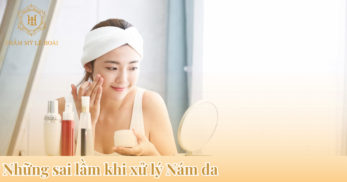 Những sai lầm khi xử lý Nám da