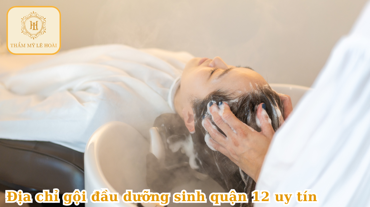 Địa Chỉ Gội Đầu Dưỡng Sinh Quận 12 Uy Tín | Thẩm mỹ Lê Hoài