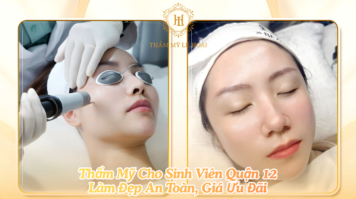 Thẩm Mỹ Cho Sinh Viên Quận 12 – Làm Đẹp An Toàn, Giá Ưu Đãi | Thẩm mỹ Lê Hoài