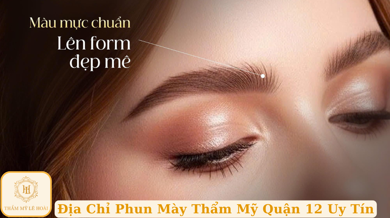 Địa Chỉ Phun Mày Thẩm Mỹ Quận 12 – Màu Sắc Tự Nhiên, Đẹp Chuẩn Từng Đường Nét | Thẩm mỹ Lê Hoài