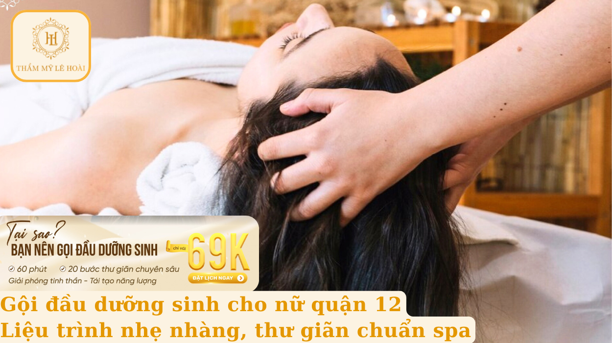 Gội đầu dưỡng sinh cho nữ quận 12 – Liệu trình nhẹ nhàng, thư giãn chuẩn spa | Thẩm mỹ Lê Hoài